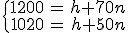 \{\array{1200 & = & h+70n\\1020 & = & h +50n}